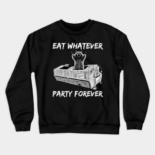 Funny Raccoon - Eat Whatever Party Forever - Trash Panda Crewneck Sweatshirt